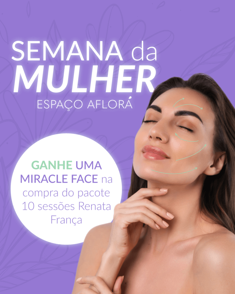 Semana da Mulher Espaço Aflorá: GANHE UMA MIRACLE FACE na compra do pacote 10 sessões Drenagem Linfática ou Massagem Modeladora Renata França