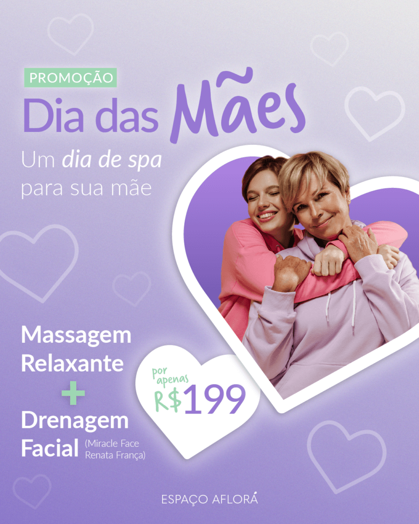 Dia das Mães Aflorá: Presenteie com um mini spa day, Massagem Relaxante e Drenagem Facial (Miracle Face) por R$199!